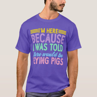 Camiseta Yo estaba aquí Sería amiga de cerdos voladores chi