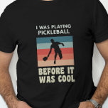 Camiseta Yo Estaba Jugando Pickleball Antes De Que Fuera Gu<br><div class="desc">Esto es perfecto para el jugador de pickleball que ha estado jugando para siempre.</div>