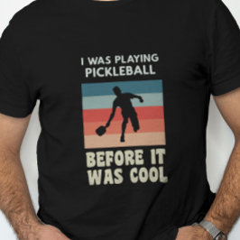Camiseta Yo Estaba Jugando Pickleball Antes De Que Fuera Gu