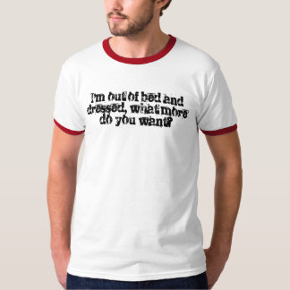 Camiseta ¿Yo están fuera de cama y vestido, cuáles más