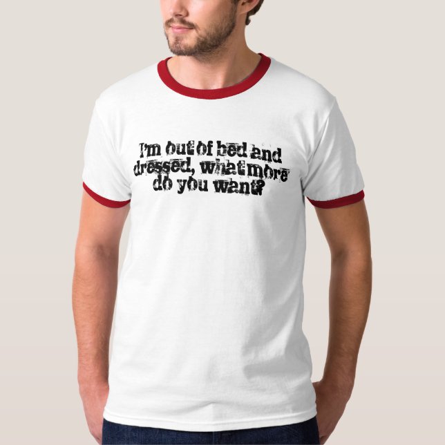Camiseta ¿Yo están fuera de cama y vestido, cuáles más (Anverso)
