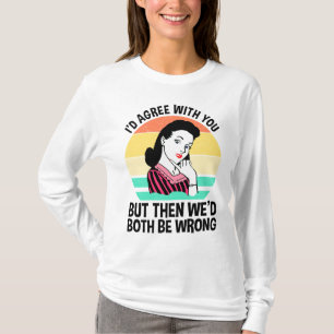 Camiseta Yo estaría de acuerdo contigo pero entonces ambos
