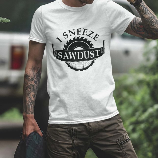 Camiseta Yo estornudo aserrín (I sneeze sawdust shirt)