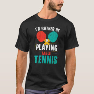 Camiseta Yo golpearía a ese jugador de tenis de ping-pong