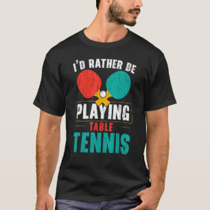 Camiseta Yo golpearía a ese jugador de tenis de ping-pong