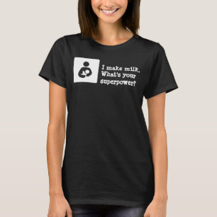 Camiseta Yo hago leche. ¿Cuál es tu superpotencia?