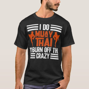 Camiseta Yo Hago Muay Thai Para Quemar La Crazy Muay Thai B
