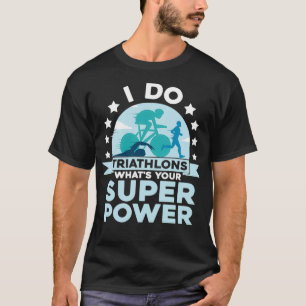 Camiseta Yo hago triatlones Whatx27s tu Super Power Race Tr