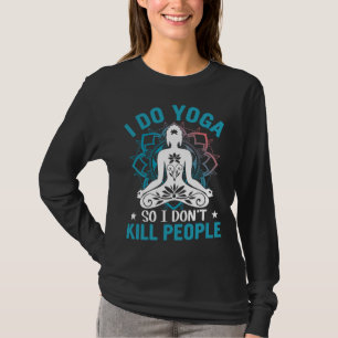 Camiseta Yo hago yoga para no matar a las mujeres del yoga