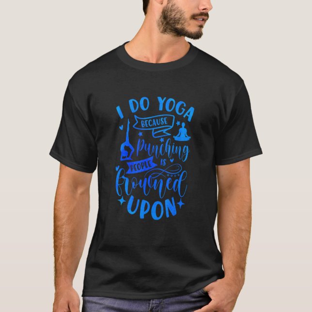 Camiseta Yo Hago Yoga Porque Golpear A La Gente Está Fracas (Anverso)