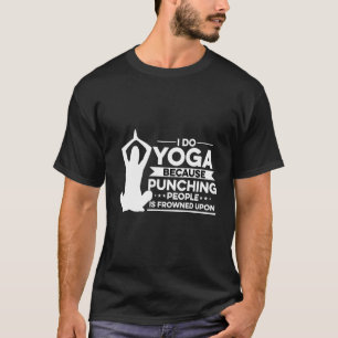 Camiseta Yo Hago Yoga Porque Golpear A La Gente Está Fracas