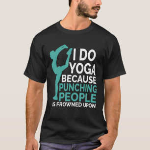 Camiseta Yo Hago Yoga Porque Golpear A La Gente Está Fracas
