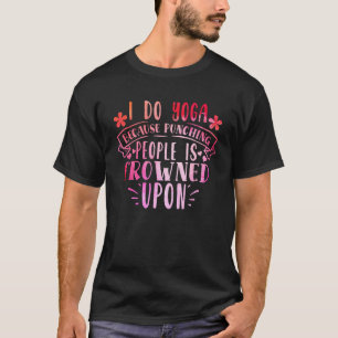 Camiseta Yo Hago Yoga Porque Golpear A La Gente Está Fracas