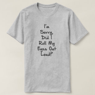 Camiseta ¿Yo lo siento, RODÉ MIS OJOS HACIA FUERA