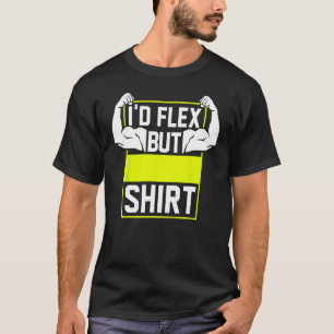 Camiseta Yo me flexionaría, pero el levantamiento muscular