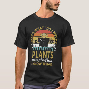 Camiseta Yo Mojé Mis Plantas Y Sé Cosas Que Acarnan Los Jar