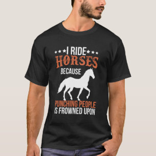 Camiseta Yo Monto Caballos Porque Golpear A La Gente Está F