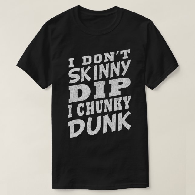 Camiseta YO NO DONO A SKINNY DIP I CHUNKY DUNK Funny Nadand (Diseño del anverso)