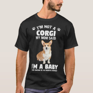 Camiseta Yo No Soy Corgi Mi Mamá Dijo Que Yo Soy Un Bebé Y 