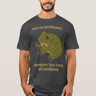 Camiseta yo no tengo problema narrador pero todo era proble