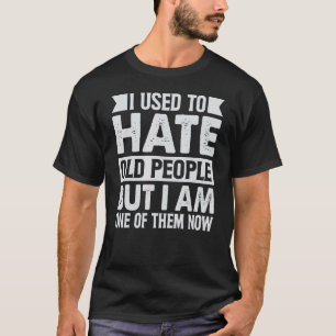 Camiseta Yo Odiaba A Las Personas Mayores Pero Soy Uno De E