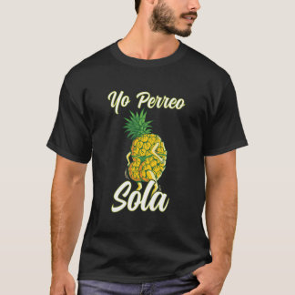 Camiseta Yo perreo Sola Funny Reggaeton Piña Perreando