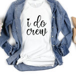 Camiseta Yo sí crew Funny Heart White Bachelorette Party<br><div class="desc">Un diseño moderno para la fiesta de bodas o para una soltera. La palabra rápida que hago tripulación tiene corazón y seguro que será notada. Se puede llevar para la cena de ensayo,  junto con la fiesta de bodas.</div>