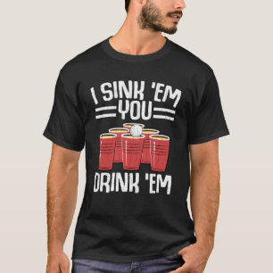 Camiseta Yo Sink Em Usted Bebe Em Beer Pong Player Graphic