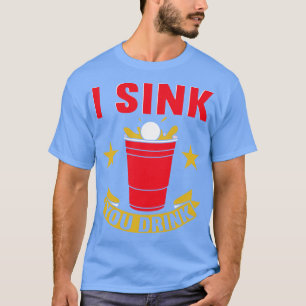 Camiseta Yo Sink You Beer Beer Beer Pong