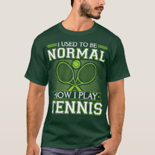 Camiseta Yo Solía Ser Normal Ahora Que Juego Al Tenis