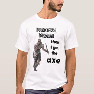 Camiseta Yo solía ser un bárbaro, ¡luego conseguí el hacha!