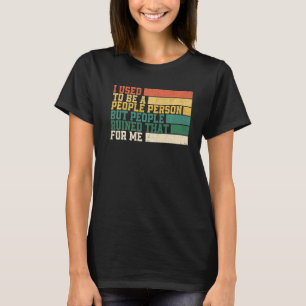 Camiseta Yo Solía Ser Una Persona Pero La Gente Lo Arruinó