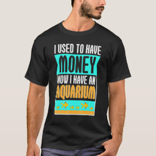 Camiseta Yo Solía Tener Dinero Ahora Acuario De Animales