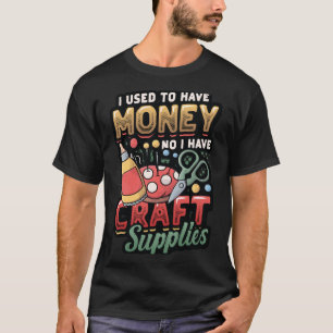 Camiseta Yo Solía Tener Dinero No Tengo Material De Artesan