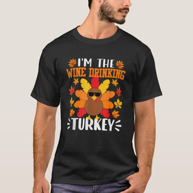 Camiseta Yo soy el vino que bebe Turquía gracioso Thanksgi (Anverso)