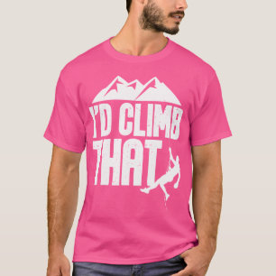 Camiseta Yo Subiría Eso - Escalando Rocas Escalando Boulder