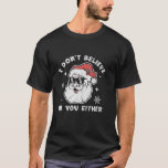Camiseta Yo tampoco creo en ti, Santa Graciosa Christma<br><div class="desc">No creo en ti ni en los Navidades de Santa Gracia</div>