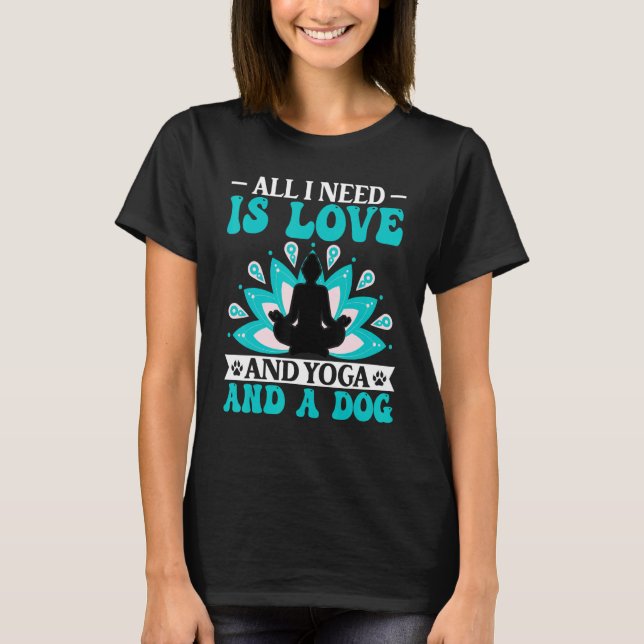Camiseta Yoga - I Need Is Love and Yoga and a Dog Yoga Love (Anverso)