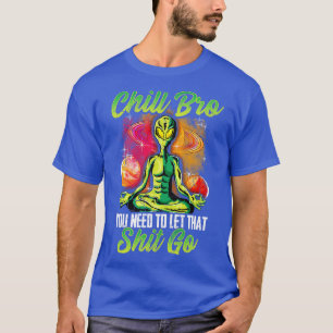Camiseta Yoga Meditate Chill Bro, Tienes Que Dejarlo Ir