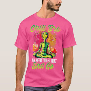 Camiseta Yoga Meditate Chill Bro, Tienes Que Dejarlo Ir