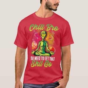 Camiseta Yoga Meditate Chill Bro, Tienes Que Dejarlo Ir