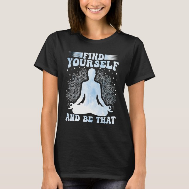 Camiseta Yoga Meditation Find Yourself and Be That Zen Yoga (Anverso)