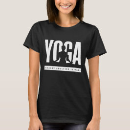 Camiseta Yoga porque el adulto es difícil