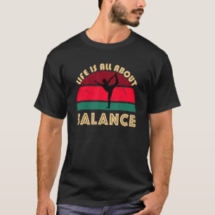 Camiseta Yoga Pose Life Is All About Balance Dancer Stress