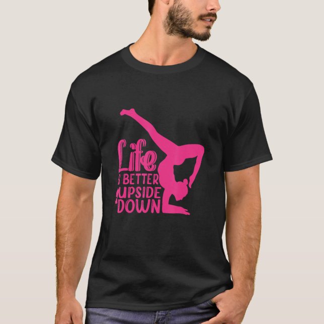 Camiseta Yoga Saying Life Is Better Upside Down Dancer Gymn (Anverso)