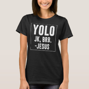 Camiseta Yolo JK Brb Jesus cita el Día de Pascua de Cristo 