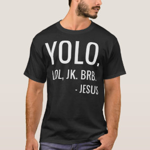 Camiseta YOLO LOL JK BRB Yolo Brb Jesus Brb 
