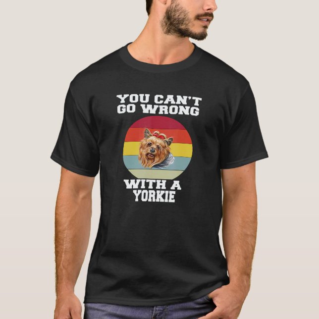 Camiseta Yorkie Dog Pet Owner You Canu2019t Go Wrong With A (Anverso)