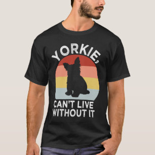 Camiseta Yorkie No Puede Vivir Sin It Yorkshire Terrier Dog