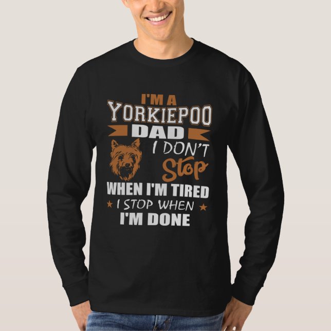 Camiseta Yorkie Poo Dad Dont Stop Tired Stop When Done (Anverso)